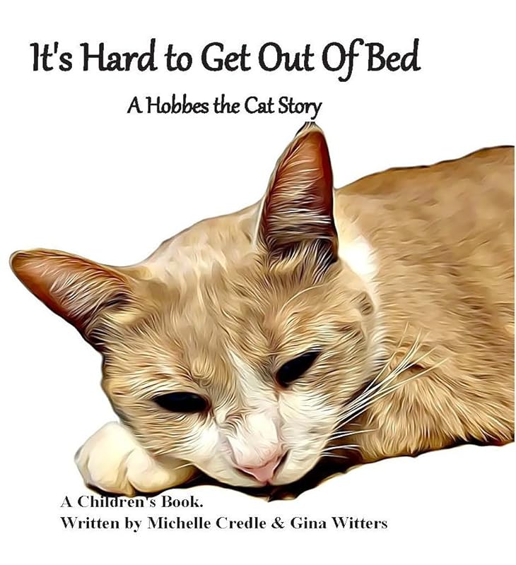 Its Hard To Get Out Of Bed: A Hobbes The Cat Story by Michelle Credle