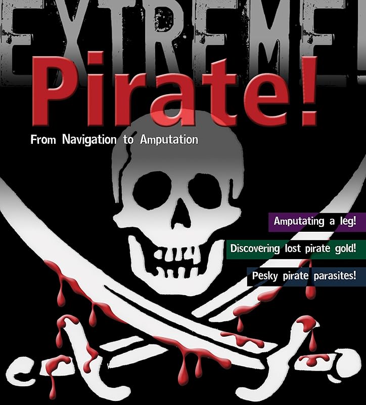 Pirate!: From Navigation to Amputation (Extreme!) by Anna Claybourne
