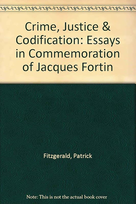 Crime, Justice & Codification: Essays in Commemoration of Jacques Fortin by Patrick Fitzgerald