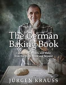 The German Baking Book: Cakes, Tarts, Breads, and More from the Black Forest and Beyond by Jurgen Krauss