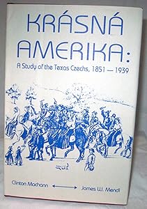 Krasna Amerika: A Study of Texas Czechs, 1851-1939 by Clinton Machann