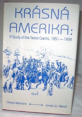 Krasna Amerika: A Study of Texas Czechs, 1851-1939