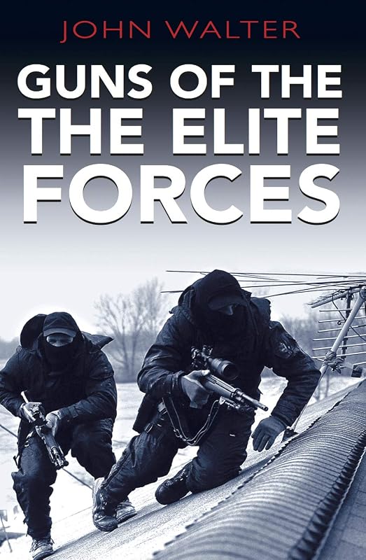 Guns of the Elite Forces by John Walter