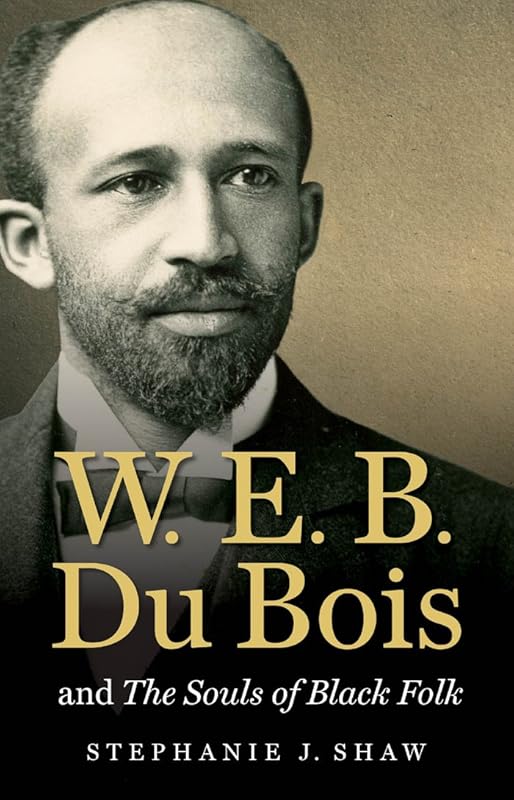 W. E. B. Du Bois and The Souls of Black Folk (The John Hope Franklin Series in African American History and Culture) by Stephanie J. Shaw