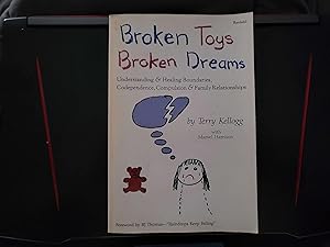 Broken Toys Broken Dreams: Understanding and Healing Codependency, Compulsive Behaviors and Family by Terry Kellogg