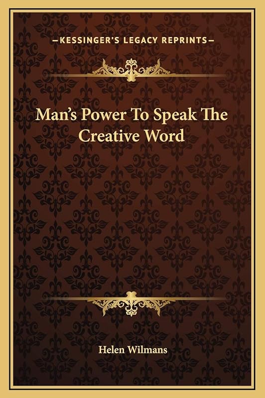 Man's Power To Speak The Creative Word by Helen Wilmans