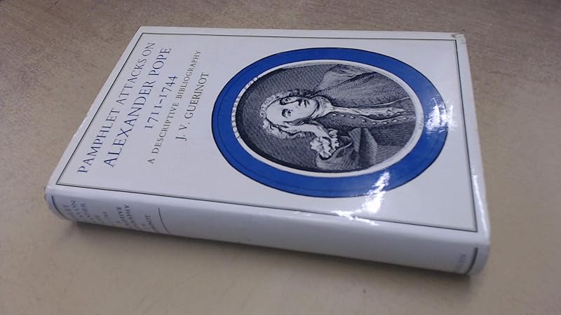 Pamphlet attacks on Alexander Pope, 1711-1744: A descriptive bibliography by Joseph V Guerinot