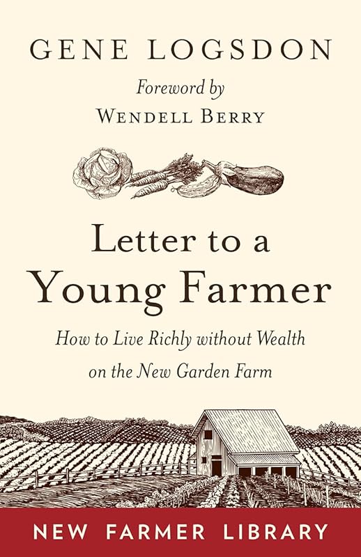 Letter to a Young Farmer: How to Live Richly without Wealth on the New Garden Farm by Gene Logsdon
