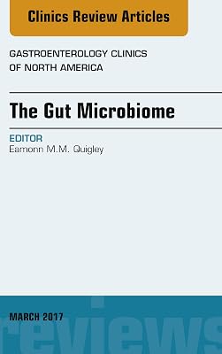 The Gut Microbiome, An Issue of Gastroenterology Clinics of North America (The Clinics: Internal Medicine Book 46)