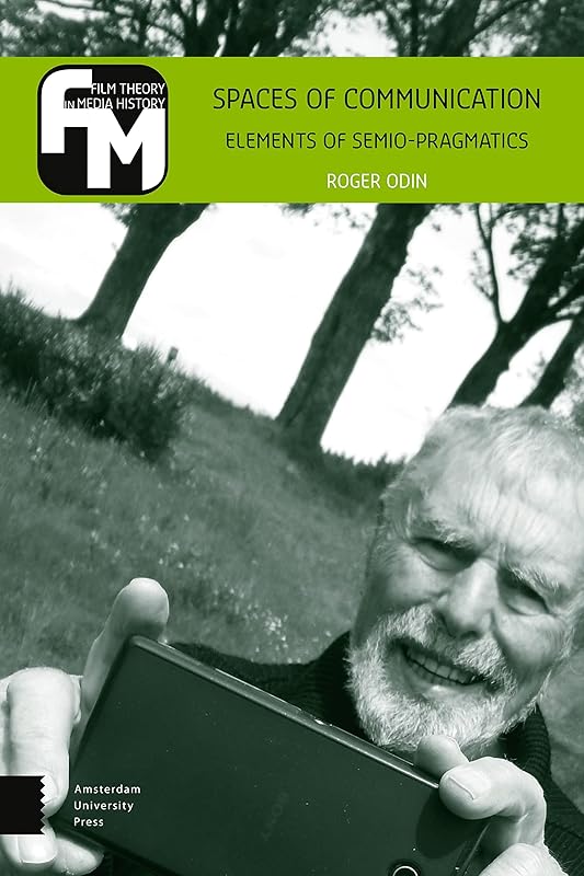 Spaces of Communication: Elements of Semio-Pragmatics (Film Theory in Media History) by Roger Odin