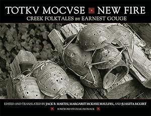 Totkv Mocvse/New Fire: Creek Folktales by Earnest Gouge