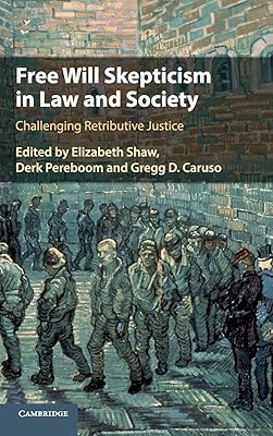 Free Will Skepticism in Law and Society: Challenging Retributive Justice
