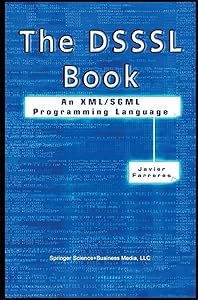 The DSSSL Book: An XML/SGML Programming Language by Javier Farreres