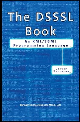 The DSSSL Book: An XML/SGML Programming Language
