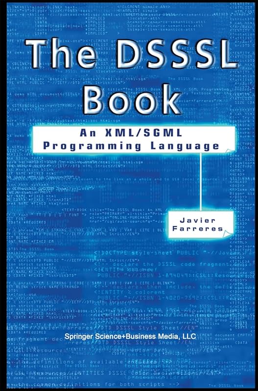 The DSSSL Book: An XML/SGML Programming Language by Javier Farreres