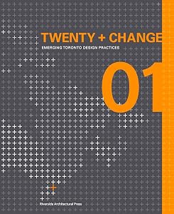 Twenty + Change 01: Emerging Toronto Design Practices by Heather Dubbeldam