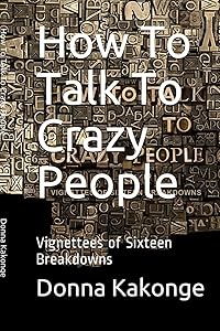How To Talk To Crazy People (Second Edition) by Donna Kakonge