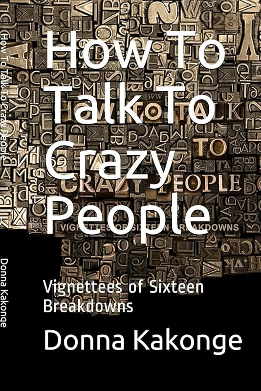 How To Talk To Crazy People (Second Edition) by Donna Kakonge