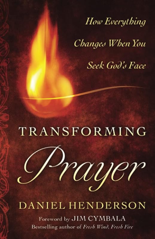Transforming Prayer: How Everything Changes When You Seek God's Face by Daniel Henderson