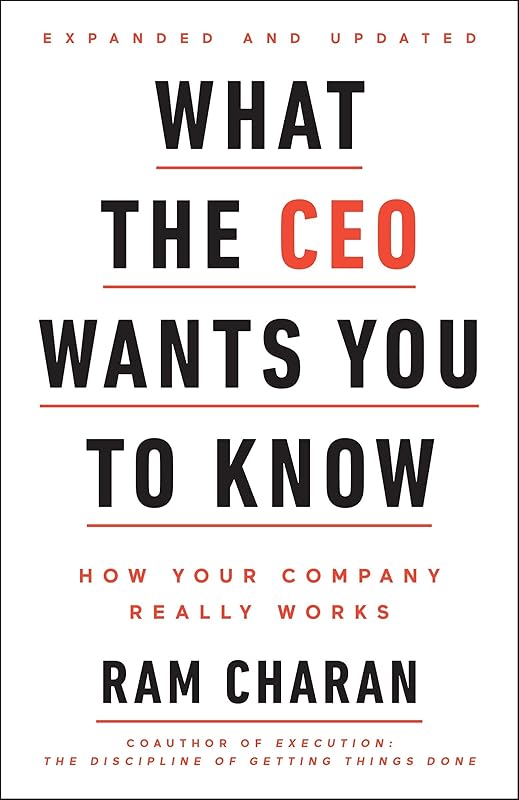 What the CEO Wants You To Know, Expanded and Updated: How Your Company Really Works by Ram Charan