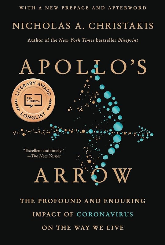 Apollo's Arrow: The Profound and Enduring Impact of Coronavirus on the Way We Live by Nicholas A. Christakis MD PhD