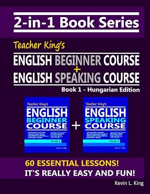 2-in-1 Book Series: Teacher King’s English Beginner Course Book 1 & English Speaking Course Book 1 - Hungarian Edition