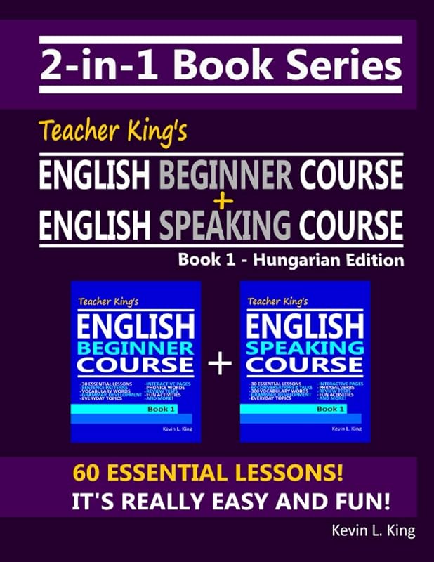 2-in-1 Book Series: Teacher King’s English Beginner Course Book 1 & English Speaking Course Book 1 - Hungarian Edition by Kevin L. King