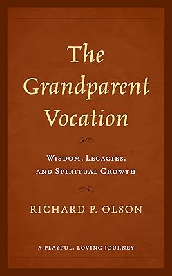 The Grandparent Vocation: Wisdom, Legacies, and Spiritual Growth