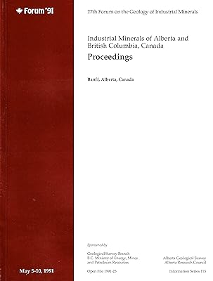 Industrial minerals of Alberta and British Columbia, Canada: Proceedings of the 27th Forum on the Geology of Industrial Minerals, May 5 to May 10, ... / British Columbia Geological Survey Branch)