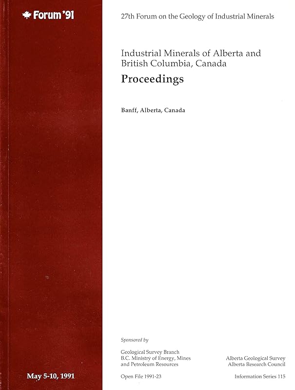 Industrial minerals of Alberta and British Columbia, Canada: Proceedings of the 27th Forum on the Geology of Industrial Minerals, May 5 to May 10, ... / British Columbia Geological Survey Branch) by unknown author