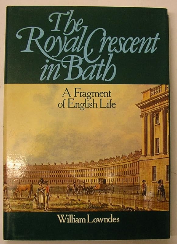 The Royal Crescent in Bath: A fragment of English life by William Lowndes