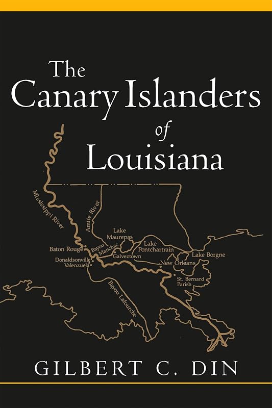 The Canary Islanders of Louisiana by Gilbert C. Din