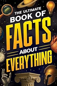 The Ultimate Book of Facts About Everything: Science, Animals, History, World Records, Inventions, Sports, Pop Culture, Technology, Space, Language, and More! by Jack Haynes