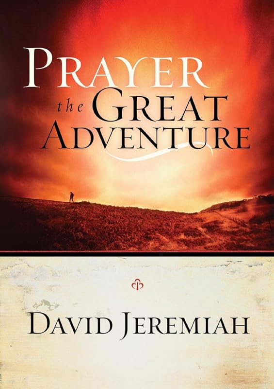 Prayer, the Great Adventure by David Jeremiah