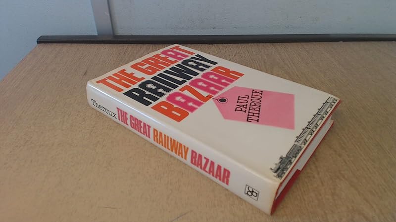 The Great Railway Bazaar: By Train Through Asia by Paul Theroux