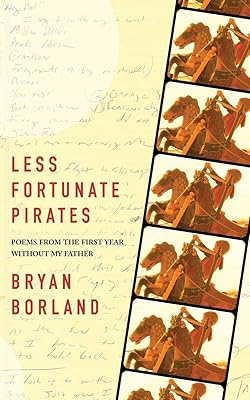 Less Fortunate Pirates: Poems from the First Year Without My Father