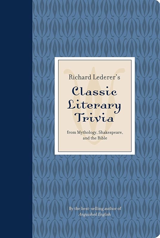 Richard Lederer's Classic Literary Trivia: From Mythology, Shakespeare, and the Bible by Richard Lederer
