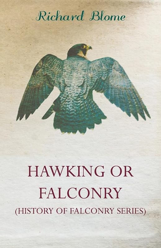 Hawking or Falconry (History of Falconry Series) by Richard Blome