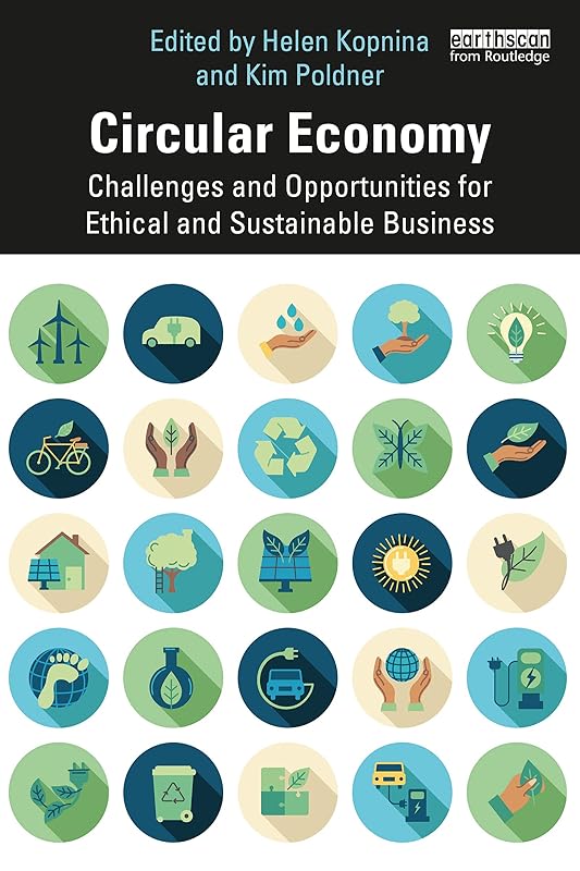Circular Economy: Challenges and Opportunities for Ethical and Sustainable Business by Helen Kopnina