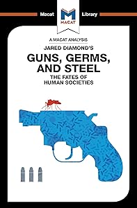 An Analysis of Jared Diamond's Guns, Germs & Steel: The Fate of Human Societies (The Macat Library)