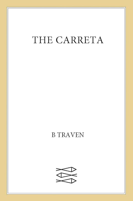 The Carreta (Jungle Novels Book 2) by B. Traven