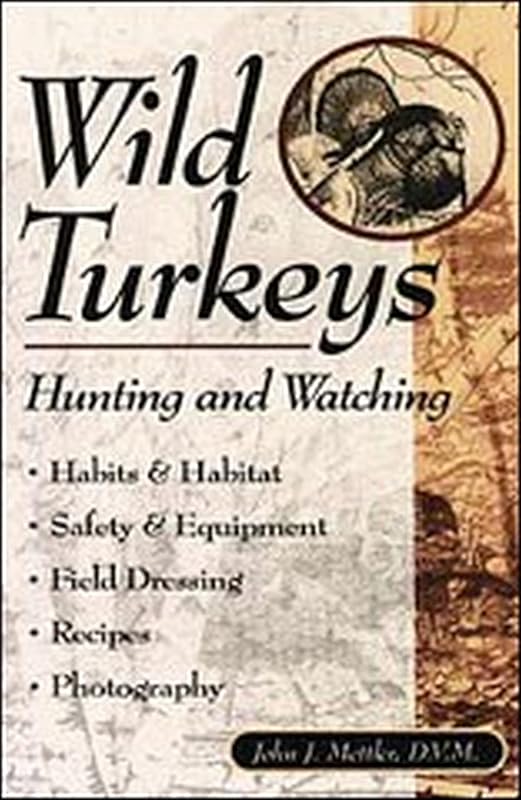 Wild Turkeys: Hunting and Watching by John J. Mettler
