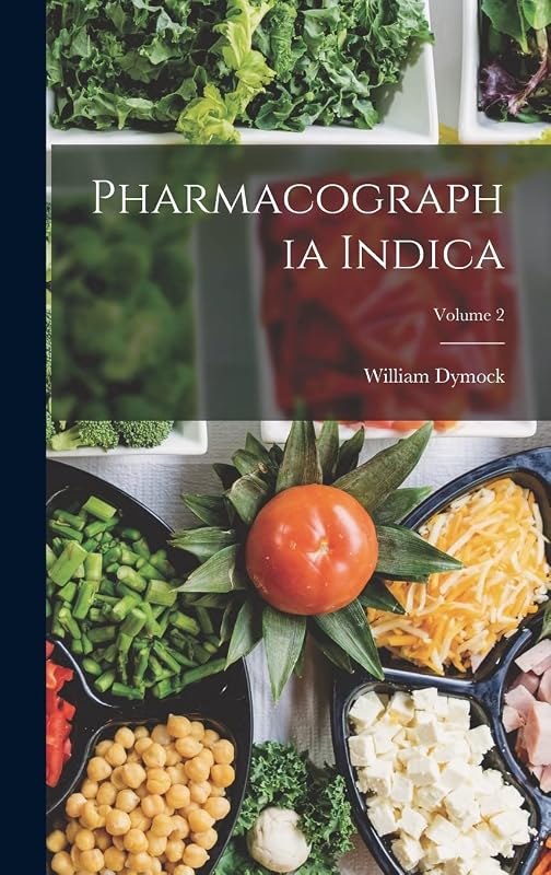 Pharmacographia Indica; Volume 2 by William Dymock