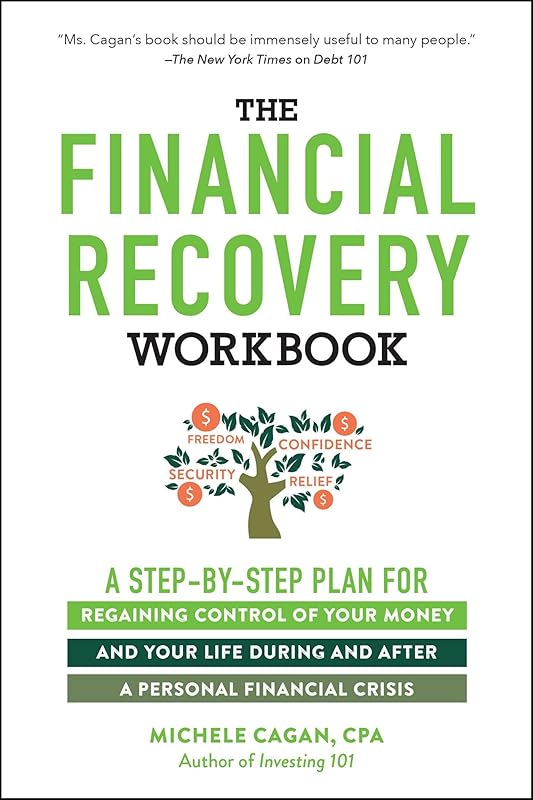 The Financial Recovery Workbook: A Step-by-Step Plan for Regaining Control of Your Money and Your Life During and after a Personal Financial Crisis by Michele Cagan CPA