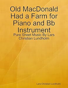 Old MacDonald Had a Farm for Piano and Bb Instrument - Pure Sheet Music By Lars Christian Lundholm by Lars Christian Lundholm