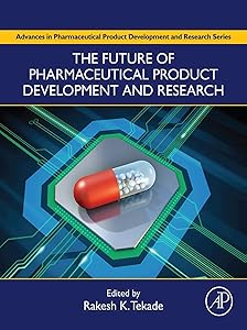 The Future of Pharmaceutical Product Development and Research (Advances in Pharmaceutical Product Development and Research) by Rakesh Tekade