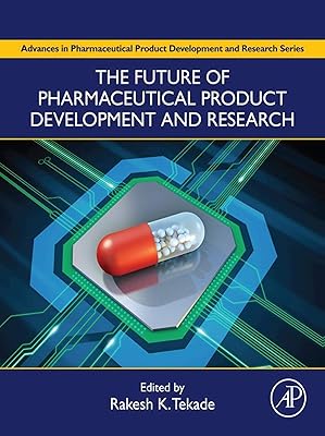 The Future of Pharmaceutical Product Development and Research (Advances in Pharmaceutical Product Development and Research)