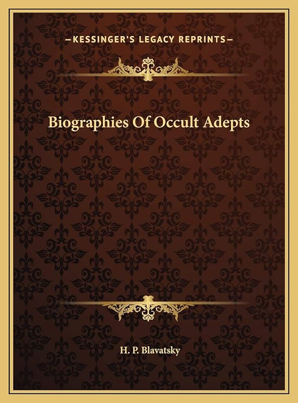 Biographies Of Occult Adepts by H P Blavatsky