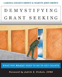 Demystifying Grant Seeking: What You Really Need to Do to Get Grants (Jossey-Bass Nonprofit and Public Management Series) by Larissa Golden Brown
