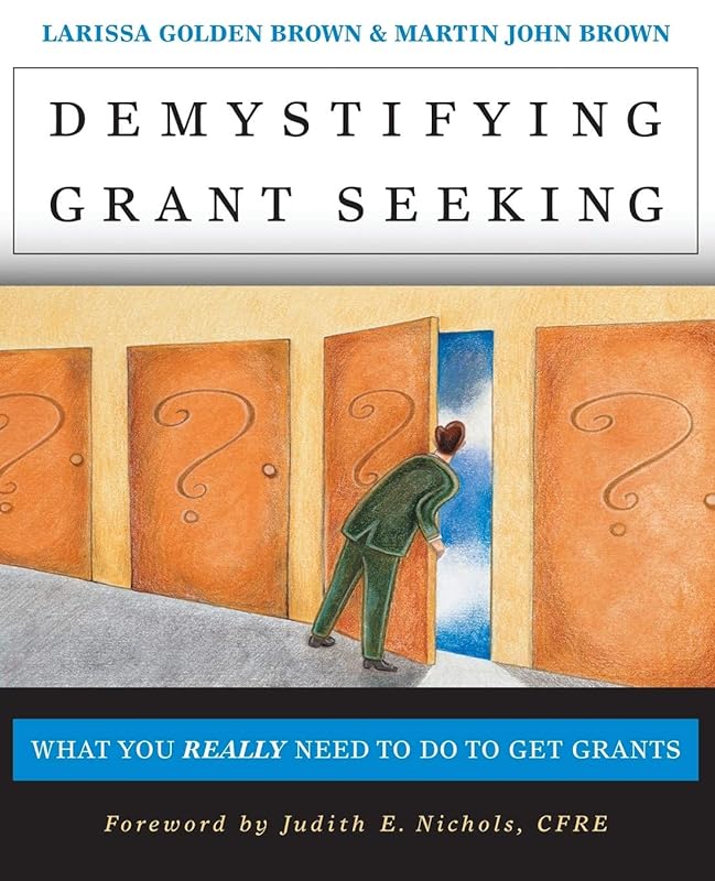 Demystifying Grant Seeking: What You Really Need to Do to Get Grants (Jossey-Bass Nonprofit and Public Management Series) by Larissa Golden Brown